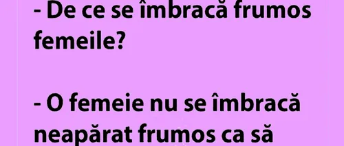 Bancul de 8 Martie | De ce se îmbracă frumos femeile, de fapt?