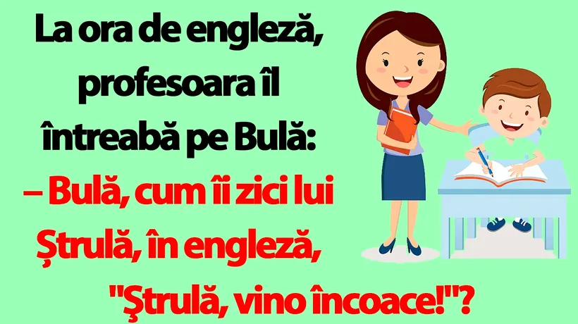 BANC | La ora de engleză, profesoara îl întreabă pe Bulă