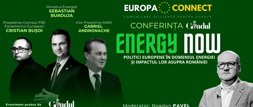 Conferința „ENERGY NOW” - Politici europene în domeniul energiei și impactul lor asupra României