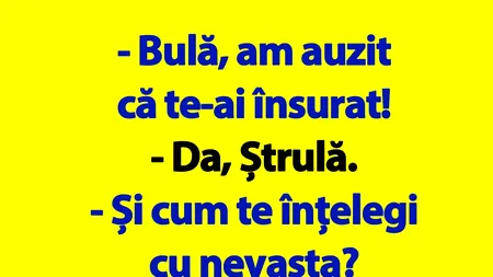 BANC | „Bulă, cum te înțelegi cu nevasta?”