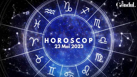 VIDEO | Horoscop marți, 23 mai 2023. Aspectul tensionat dintre Marte și Jupiter poate amplifica impulsivitatea unor nativi
