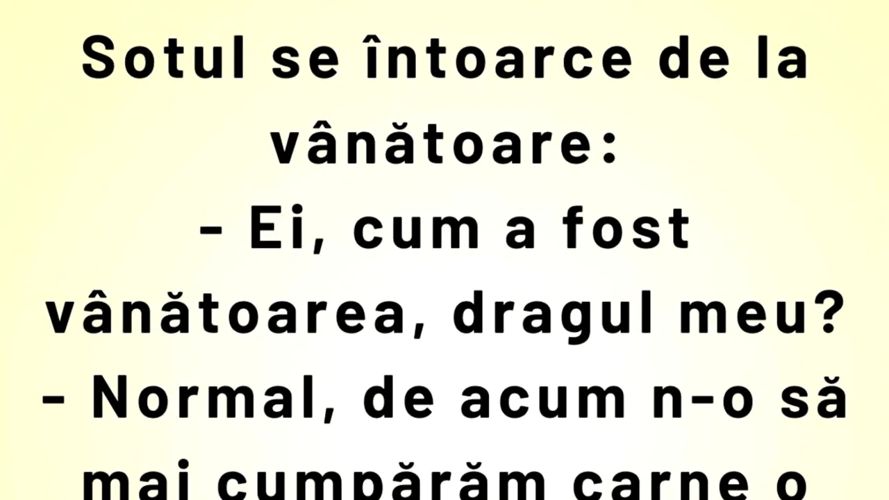BANCUL ZILEI | Soțul se întoarce de la vânătoare