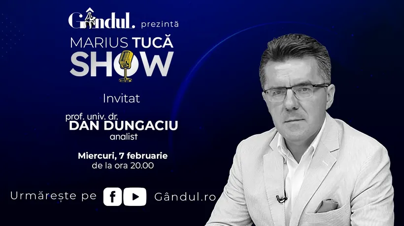 Marius Tucă Show începe miercuri, 7 februarie, de la ora 20.00, live pe gândul.ro. Invitat: prof. univ. dr. Dan Dungaciu