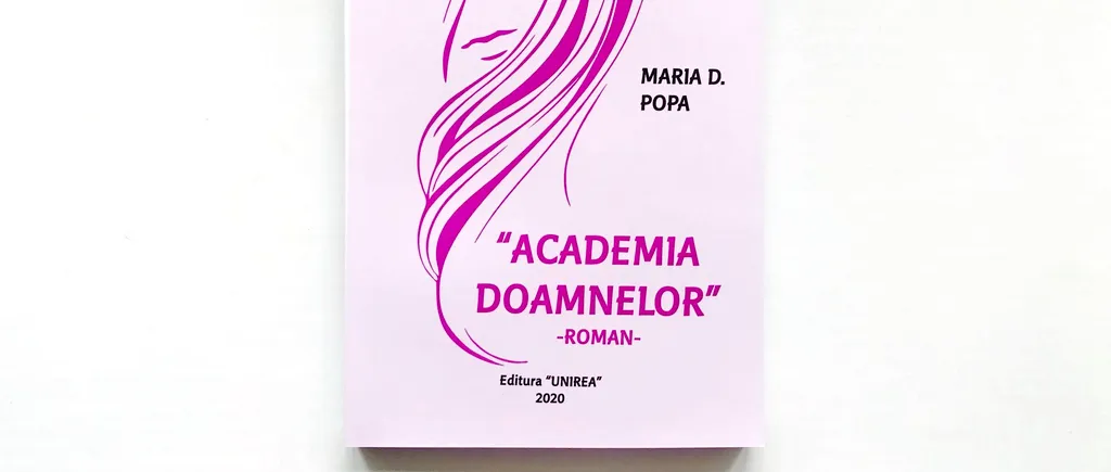 Recomandare de carte. „Academia Doamnelor”, un roman de Maria D. Popa