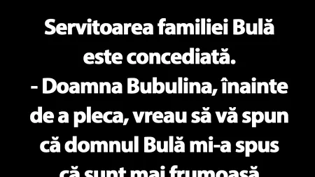 BANC | Servitoarea familiei Bulă este concediată