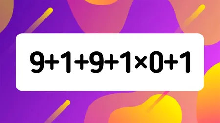 TEST de inteligență | Calculați în minte: 9 + 1 + 9 + 1 x 0 + 1 = ?