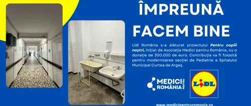 LIDL ROMÂNIA ȘI ASOCIAȚIA MEDICI PENTRU ROMÂNIA SUNT ÎMPREUNĂ PENTRU RENOVAREA SECȚIEI DE PEDIATRIE A SPITALULUI MUNICIPAL CURTEA DE ARGEȘ