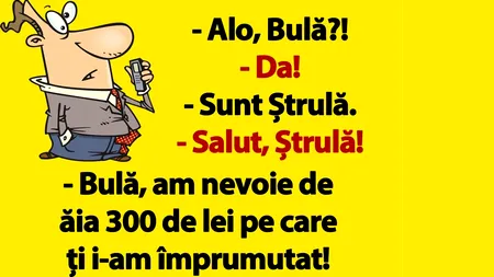 BANC | „Bulă, am nevoie de ăia 300 de lei pe care ți i-am împrumutat!