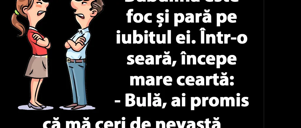 BANC | „Bulă, ai promis că mă ceri de nevastă iarna asta!”