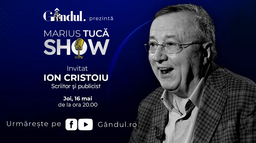 Marius Tucă Show începe joi, 16 mai, de la ora 20.00, live pe gândul.ro. Invitat: Ion Cristoiu