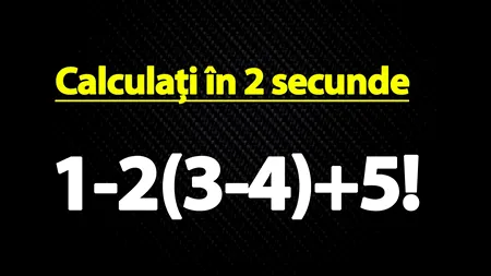 Test de inteligență exclusiv pentru genii | Calculați în 2 secunde 1-2(3-4)+5!