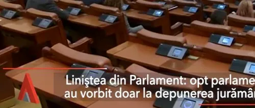 Film mut în Parlament. Opt parlamentari au deschis gura doar la depunerea JURĂMÂNTULUI