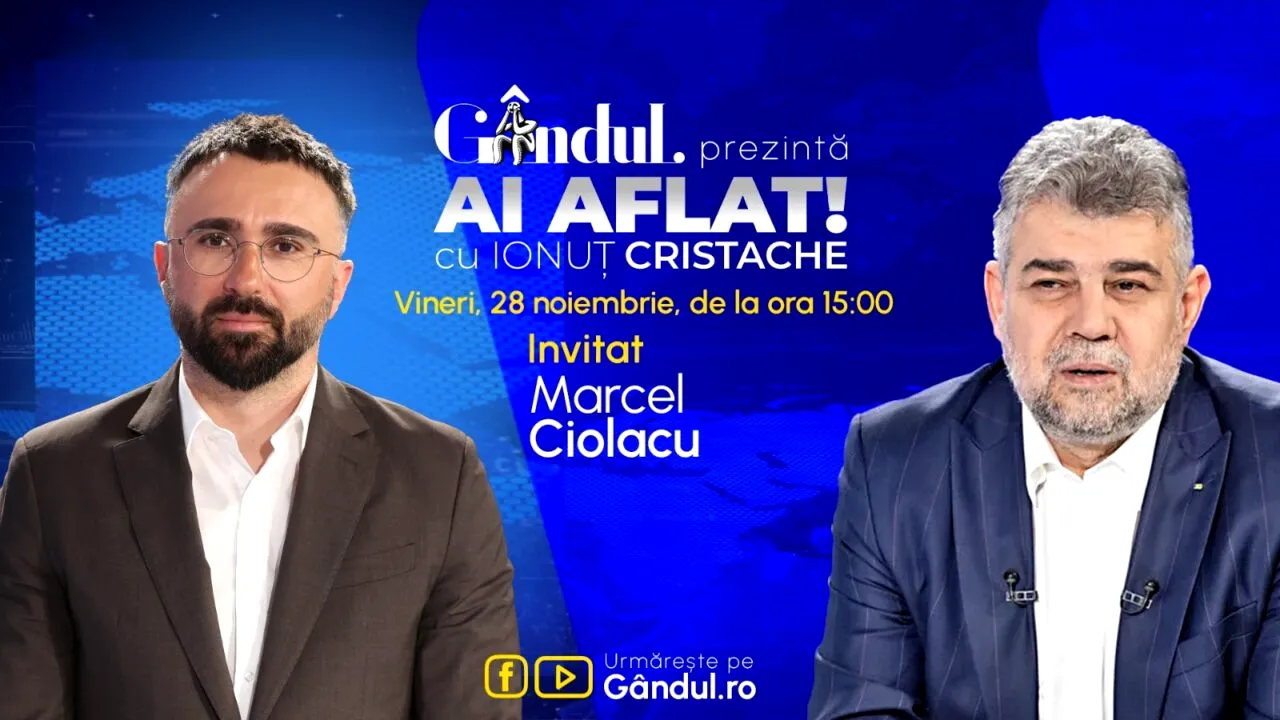 „Ai Aflat! cu Ionuț Cristache” începe vineri, 28 noiembrie, de la ora 15.00, LIVE pe Gândul. Invitat: Marcel Ciolacu
