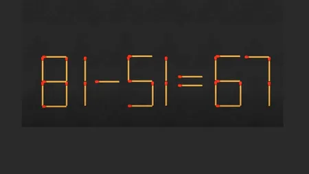 Test de inteligență cu chibrituri | Mutați 2 bețe pentru a corecta egalitatea 81-51=67. Doar geniile reușesc!