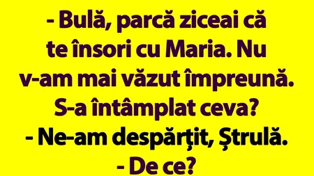 BANC | „Bulă, parcă ziceai că te însori cu Maria”