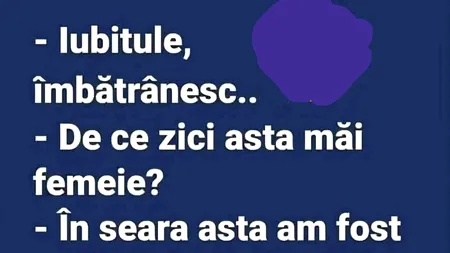 Bancul de sâmbătă | „Iubitule, îmbătrânesc”