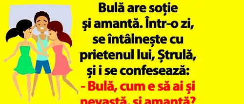 BANC | Bulă are soție și amanta: În viață totul se compensează