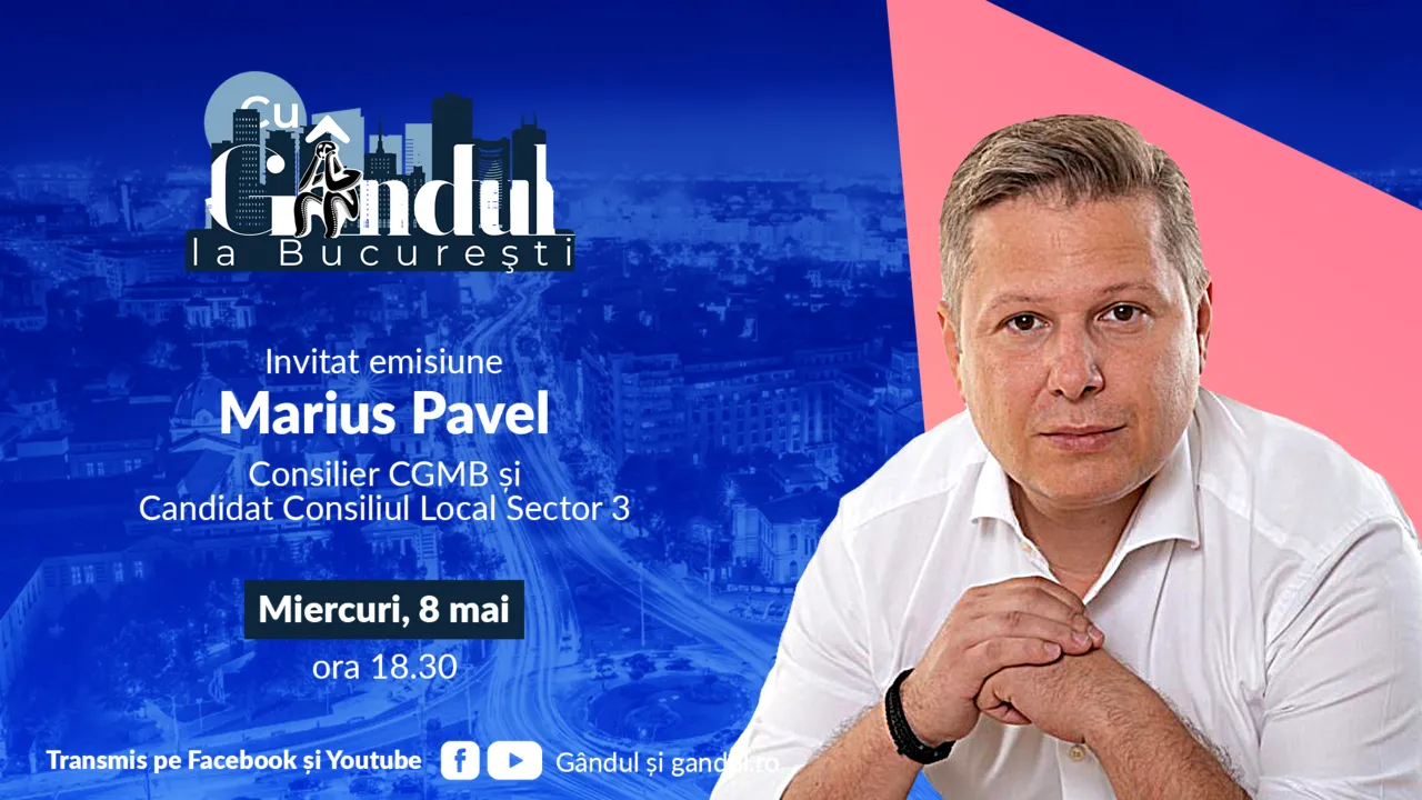 ‘’Cu Gândul la București’’ începe miercuri, 8 mai, de la ora 18.30. Invitat: Marius Pavel