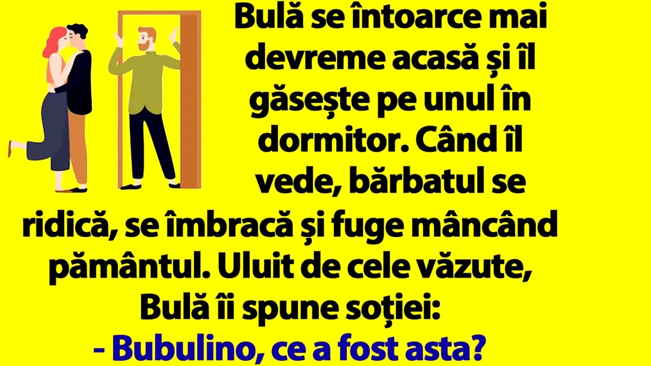 BANC | Bulă se întoarce mai devreme acasă și îl găsește pe unul în dormitor