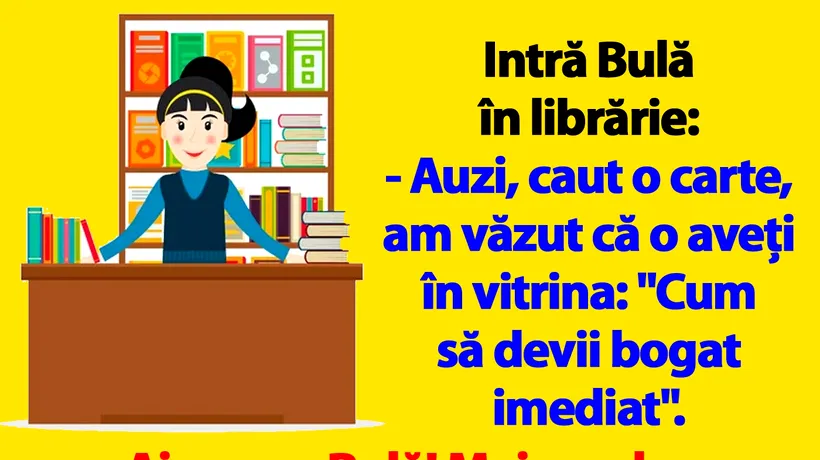 BANC | Intră Bulă în librărie: „Auzi, caut o carte: Cum să devii bogat imediat!”