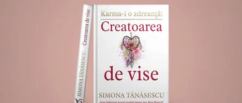 Recomandare de carte. „Creatoarea de vise”, cel mai recent roman al Simonei Tănăsescu