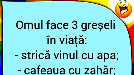 BANCUL ZILEI | Omul face 3 greșeli în viață