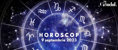 VIDEO | Horoscop zilnic sâmbătă, 9 septembrie 2023. Nu ești ferit de problemele familiale, ba chiar ele sunt accentuate astăzi