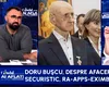Doru Bușcu, despre afacerea RA-APPS-Eximbank: „Doar Securitatea făcea afaceri de tipul ăsta”