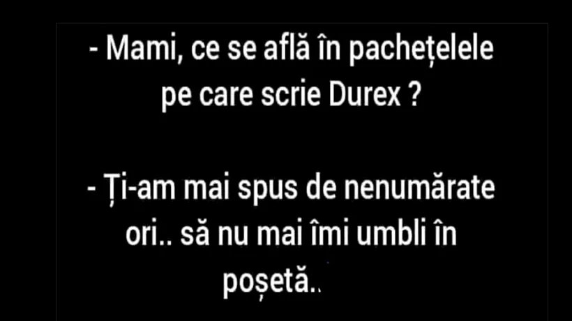 Bancul de luni | Mami, ce se află în pachețelele pe care scrie Durex?