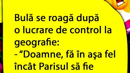 BANC | Bulă se roagă, după o lucrare de control la geografie