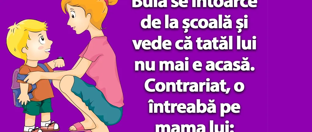 BANC | Bulă o întreabă pe mama lui: „Mamă, de ce a plecat tata de acasă?