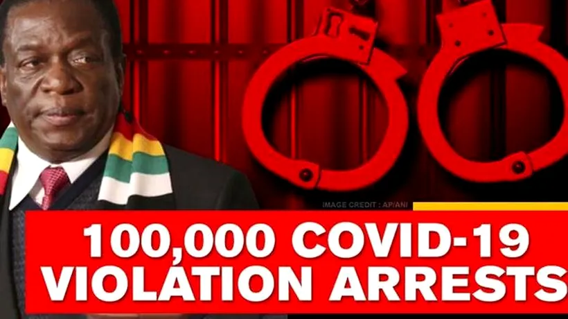 În Zimbabwe, peste 100.000 de persoane au fost arestate pentru încălcarea restricțiilor de blocare și  au fugit din centrele de carantină