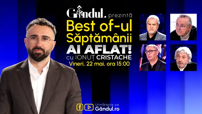 Gândul prezintă Best Of Ai aflat! Cu Ionuț Cristache – vineri, 22 mai, de la ora 15.00