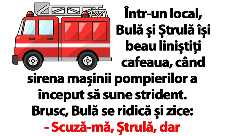 BANC | De ce fuge Bulă când aude sirena pompierilor