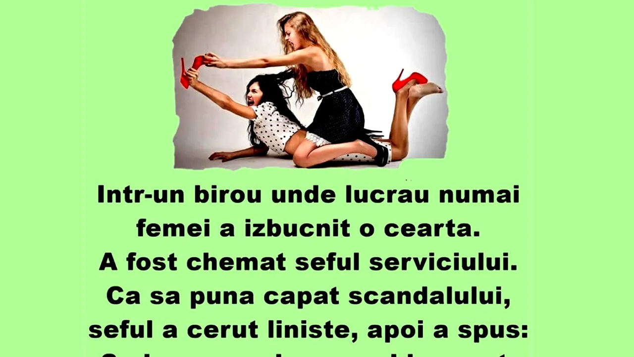 Bancul de marți | Într-un birou unde lucrau numai femei a izbucnit o ceartă
