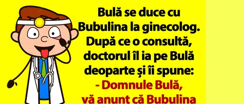 BANC | „Domnule Bulă, Bubulina este însărcinată!”