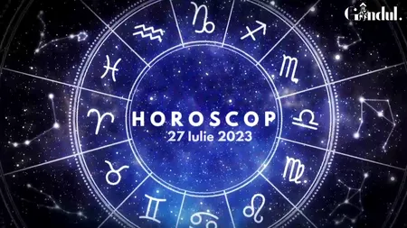 VIDEO| Horoscop joi 27 iulie 2023. Stare de agitație și nervozitate pentru unii nativi