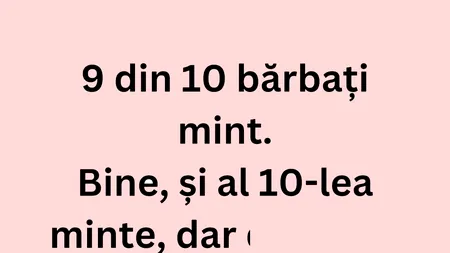 BANCUL ZILEI | 9 din 10 bărbați mint. Ce face al 10-lea, de fapt?