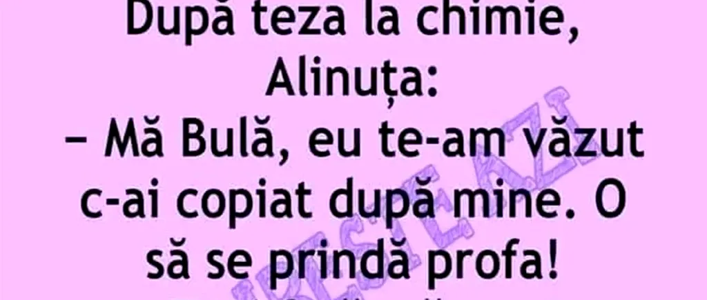 BANC | „Bulă, te-am văzut c-ai copiat după mine. O să se prindă profa!”