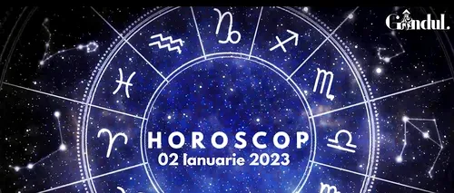 VIDEO | Horoscop luni, 2 ianuarie 2023. O zi perfectă pentru relaxare și detensionare, în cazul unor nativi