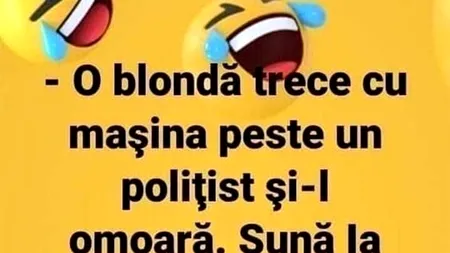 BANCUL ZILEI | O blondă trece cu mașina peste un polițist
