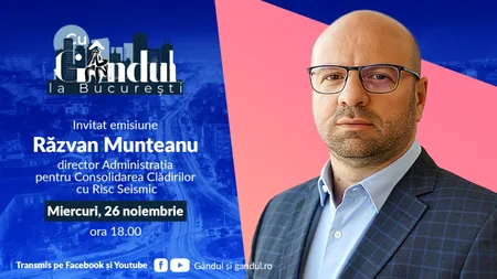 ‘’Cu Gândul la București’’ începe miercuri, 26 noiembrie, de la ora 18:00. Invitat: Răzvan Munteanu