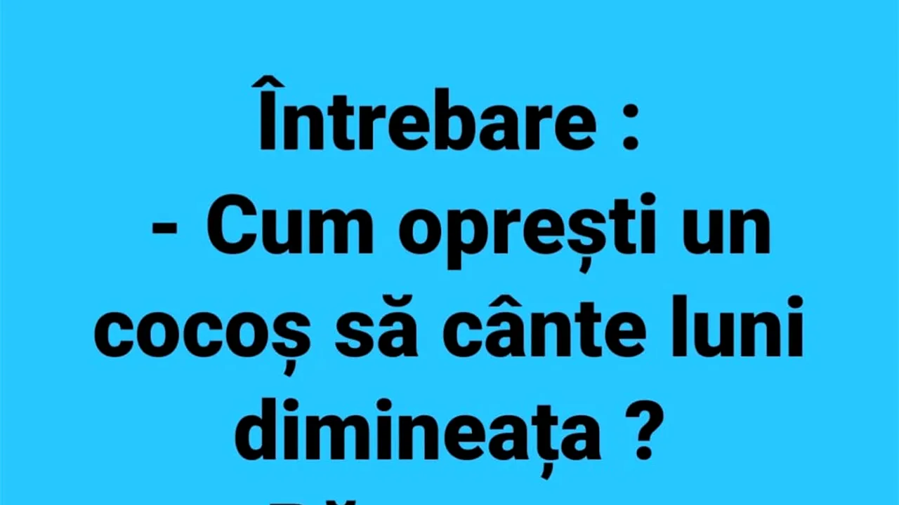 BANCUL ZILEI | Cum oprești un cocoș să cânte luni dimineața?