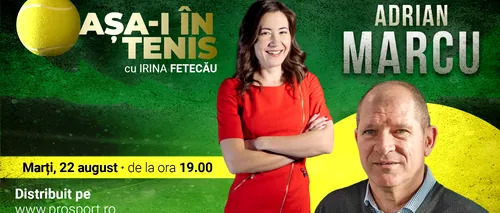 Adrian Marcu, invitatul Irinei Fetecău la „Așa-i în tenis”! Cum a ajuns la CSA Steaua și totul despre perioada în care a antrenat-o pe Simona <i class='ep-highlight'>Halep</i>