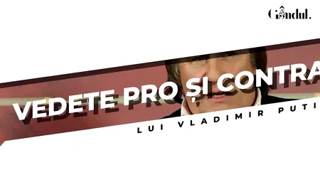 VIDEO | Vedete pro și contra lui Vladimir Putin (DOCUMENTAR)