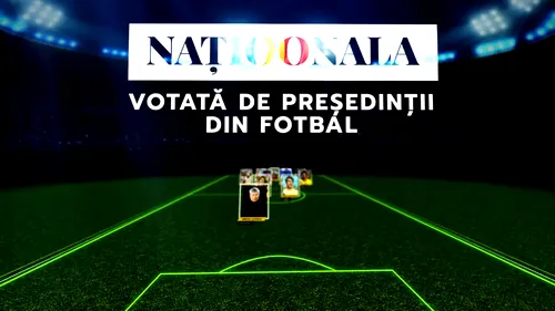 „Naționala 100”. Echipa secolului, votată de „Juriul președinților din fotbal”. Toți oamenii președinților | VIDEO