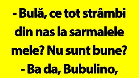 BANCUL de luni | „Bulă, ce tot strâmbi din nas la sarmalele mele?”