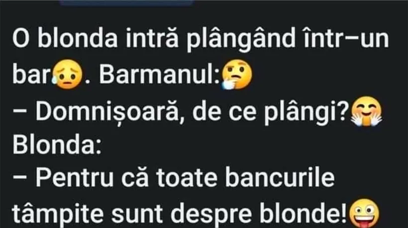 BANCUL ZILEI | O blondă intră plângând într-un bar