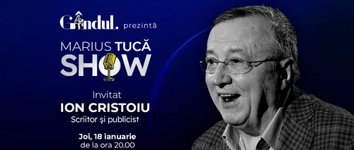 Marius Tucă Show începe joi, 18 ianuarie, de la ora 20.00, live pe gândul.ro. Invitat: Ion Cristoiu
