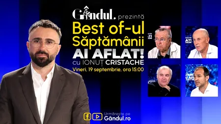 Gândul prezintă BEST OF „Ai aflat! Cu Ionuț Cristache” - vineri, 19 septembrie, de la ora 15.00